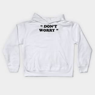 Don't Worry Kids Hoodie